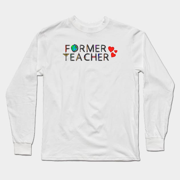 Proud Former Teacher Long Sleeve T-Shirt by My Depiction Addiction 